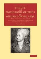 The Life, and Posthumous Writings, of William Cowper, Esqr.: Volume 4, Supplementary Pages: With an Introductory Letter to the Right Honourable Earl C 1108066933 Book Cover