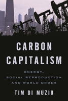 Carbon Capitalism: Energy, Social Reproduction and World Order 178348098X Book Cover