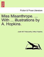 Miss Misanthrope. ... With ... illustrations by A. Hopkins. 1241133425 Book Cover