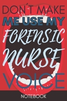 Don't Make Me Use My Forensic Nurse Voice: Funny Forensic Nurse Journal Best Appreciation Gift 6x9 110 pages Lined book 1675473668 Book Cover