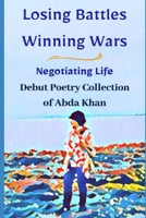 Losing Battles Winning Wars: Negotiating Life B0BW2QMJR3 Book Cover