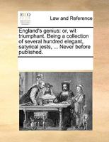England's genius: or, wit triumphant. Being a collection of several hundred elegant, satyrical jests, ... Never before published. 1246277808 Book Cover