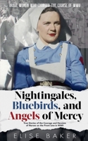 Nightingales, Bluebirds and Angels of Mercy: True Stories of the Courage and Heroism of Nurses on the Front Line in WWII B0BXGNHKRH Book Cover