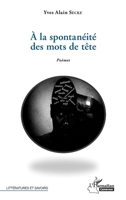 A la spontanéité des mots de tête: Poèmes (Harmattan Cameroun) (French Edition) 2343083223 Book Cover