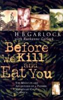 Before We Kill And Eat You: Tales of Faith in the Face of Certain Death 1940931088 Book Cover