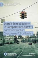 Detroit School Reform in Comparative Contexts: Community Action Overcoming Policy Barriers (Neighborhoods, Communities, and Urban Marginality) 3030190137 Book Cover