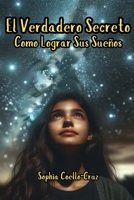El Verdadero Secreto: Cómo Lograr Sus Sueños (Spanish Edition) B0DS8ZF5MC Book Cover