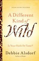 Different Kind of Wild, A: Is Your Faith Too Tame? 0800733665 Book Cover