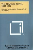 The Newgate Novel, 1830-1847: Bulwer, Ainsworth, Dickens And Thackeray 1258441209 Book Cover