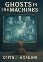 Ghosts in the Machines B0FLWFNL3S Book Cover