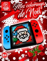 Pixel art - Mes coloriages de Noël - 6+: Livre comprenant 25 coloriages en pixels sur le thème de la merveilleuse fête de fin d'année. A partir de 6 a B08P1KLNFB Book Cover