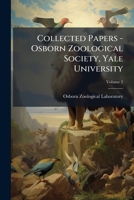 Collected Papers - Osborn Zoological Society, Yale University, Volume 2 1247957969 Book Cover