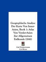 Geographische Analyse Der Karte Von Inner-Asien, Book 1: Atlas Von Vorder-Asien Zur Allgemeinen Erdkunde (1841) 1168074002 Book Cover