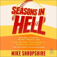 Seasons in Hell: With Billy Martin, Whitey Herzog and "The Worst Baseball Team in History"?The 1973-1975 Texas Rangers B0GMY49HK1 Book Cover