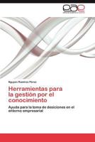 Herramientas para la gestión por el conocimiento: Ayuda para la toma de desiciones en el entorno empresarial 3848456427 Book Cover