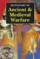 Dictionary of Ancient & Medieval Warfare 081172610X Book Cover