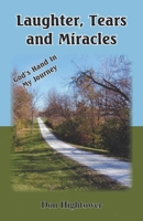 Laughter, Tears, and Miracles: God's Hand in My Journey B0F3RQMYKP Book Cover