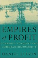 Empires of Profit: Commerce, Conquest and Corporate Responsibility 1587991160 Book Cover