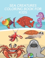Sea Creatures Coloring Book for Kids: Kids Coloring Books Sea Creatures Coloring Book B09B2CJD1Y Book Cover
