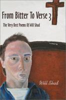 From Bitter To Verse 3: The Very Best Poems Of Will Shad 0595241697 Book Cover