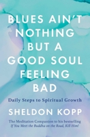 Blues Ain't Nothing But a Good Soul Feeling Bad: Daily Steps to Spiritual Growth 1668000822 Book Cover