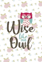 Wise Like An Owl: All Purpose 6x9 Blank Lined Notebook Journal Way Better Than A Card Trendy Unique Gift White Flowers Sticker Owl 1706441533 Book Cover