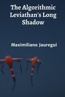 The Algorithmic Leviathan's Long Shadow: The ethics of artificial intelligence and autonomous systems B0FFGVD5CH Book Cover