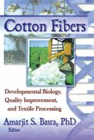 Cotton Fibers: Developmental Biology, Quality Improvement, & Textile Processing 1560228989 Book Cover