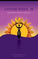 A Future With Hope: Black Women's Wisdom On Aging Well 1736588613 Book Cover