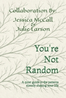 You're Not Random: A quiet guide to the patterns already shaping your life B0GXL1X75D Book Cover