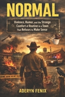 NORMAL: Violence, Humor, and the Strange Comfort of Routine in a Town That Refuses to Make Sense B0GHYDCRQ5 Book Cover