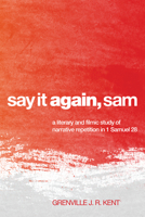 Say It Again, Sam: A Literary and Filmic Study of Narrative Repetition in 1 Samuel 28 1608999904 Book Cover