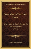 Comrades In The Great Cause: A Study Of St. Paul’s Epistle To The Philippians 1245698532 Book Cover