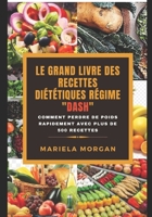 LE GRAND LIVRE DES RECETTES DIÉTÉTIQUES RÉGIME"DASH": Comment perdre de poids rapidement avec plus de 500 recettes B08R8Y3TL2 Book Cover