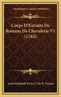 Corps D'Extraits De Romans De Chevalerie V1 (1782) 1168136504 Book Cover