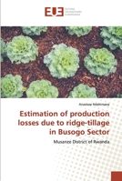 Estimation of production losses due to ridge-tillage in Busogo Sector: Musanze District of Rwanda 613846298X Book Cover