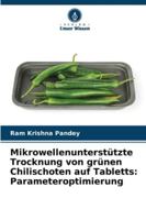 Mikrowellenunterstützte Trocknung von grünen Chilischoten auf Tabletts: Parameteroptimierung 6209282296 Book Cover