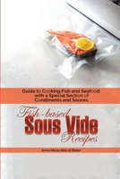 Fish-based Sous Vide Recipes: Guide to Cooking Fish and Seafood with a Special Section of Condiments and Sauces 1801870888 Book Cover