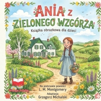 ANIA Z ZIELONEGO WZGÓRZA: Ksiazka obrazkowa dla dzieci Na podstawie powiesci L. M. Montgomery Adaptacja Grzegorz Michalski (Polish Edition) B0H59MHQGN Book Cover