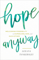 Hope Anyway: Welcoming Possibility in Ourselves, God, and Each Other 0800738527 Book Cover