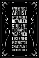 Hairstylist Artist Interpreter Student Therapist Yearner Listener Instructor Specialist Trendsetter: This 6X 9 blank line journal makes a great gift idea for any Hair Stylist, Hairdresser, Salon Owner 1676448705 Book Cover