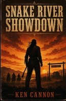 Snake River Showdown: A Western set in 1870s Snake River valley. A ranch threatened by a cunning lawyer and gunmen. B0HBNVG9T5 Book Cover
