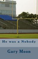 He was a Nobody 1537285882 Book Cover