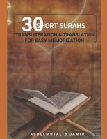 30 SHORT SURAHS TRANSLITERATION & TRANSLATION FOR EASY MEMORIZATION: Unlocking the Beauty and Wisdom of the Quran; Mastering the Quranic Verses30 Short Surahs Made Easy for MEMORIZATION. B0CRVL4VDY Book Cover