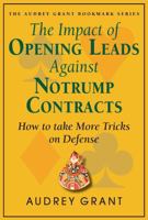 The Impact of Opening Leads Against No Trump Contracts: How to Take More Tricks on Defense 0939460394 Book Cover