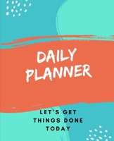 daily planner: Daily, Weekly, Monthly Planner: Let's Get Things Done Today 1696056799 Book Cover