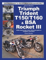 How to Restore Triumph Trident T150/T160 & BSA Rocket III: YOUR step-by-step colour illustrated guide to complete restoration 1845848829 Book Cover