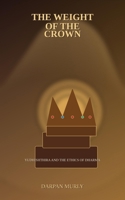 The Weight of the Crown: Yudhishthira and the Ethics of Dharma (The Spiritual Series) B0GZFH9JGX Book Cover