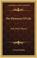 The Pleasures of Life, and Other Poems 1432699288 Book Cover
