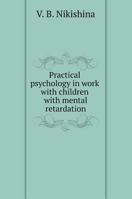 Practical psychology in work with children with mental retardation 5519560994 Book Cover